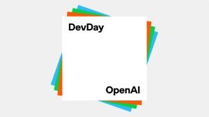 OpenAI updates announced at DevDay. Blank background with white square on it which says 'DevDay' in the left-hand upper corner and OpenAI on the right-hand bottom corner. Behind the square are different squares positioned at different angles so you can see multiple colours. It goes white at the top followed by orange, green, and then blue.